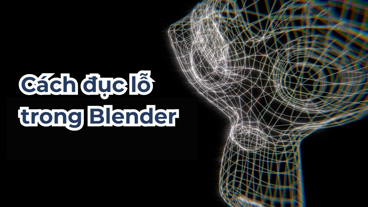 Hướng dẫn cách đục lỗ trong Blender đơn giản, dễ dàng